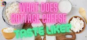 What Does Cottage Cheese taste like