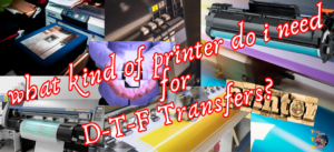 what kind of printer do i need for dtf transfers A Complete Guide on DTF Printers
